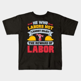 He who labors not cannot enjoy the reward of labor Kids T-Shirt